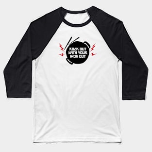 ROCK OUT WITH YOUR WOK OUT Baseball T-Shirt